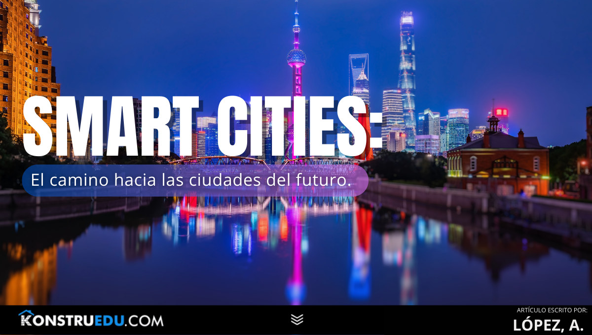 SMART CITIES: El camino hacia las ciudades del futuro.